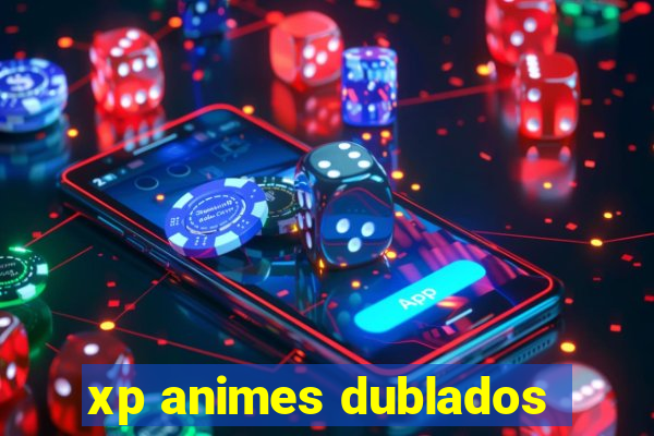 xp animes dublados